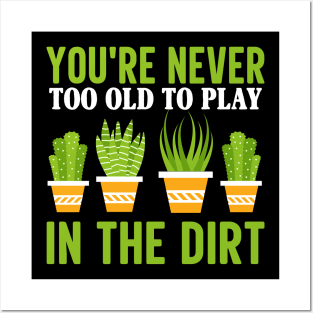 You're Never Too Old to Play in the Dirt Posters and Art